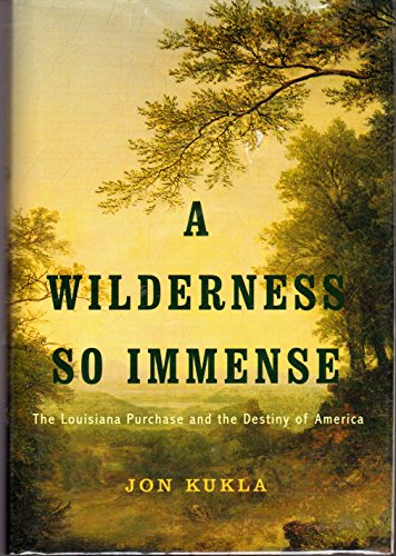 A Wilderness So Immense; The Lousiana Purchase and the Destiny of America