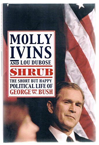 Shrub : the short but happy political life of George W. Bush