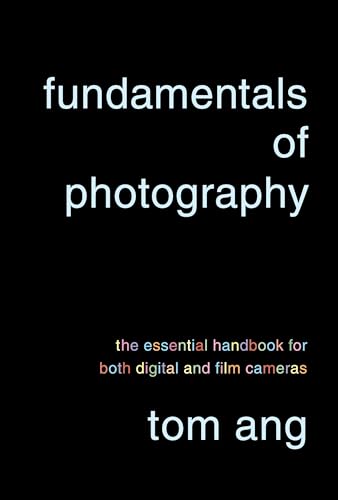 Fundamentals of Photography: The Essential Handbook for Both Digital and Film Cameras
Fundamentals of Photography: The Essential Handbook for Both Digital and Film Cameras