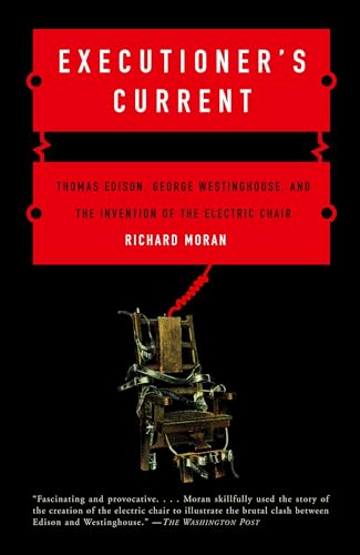 Executioner's Current: Thomas Edison, George Westinghouse, and the Invention of the Electric Chair
Executioner's Current: Thomas Edison, George Westinghouse, and the Invention of the Electric Chair