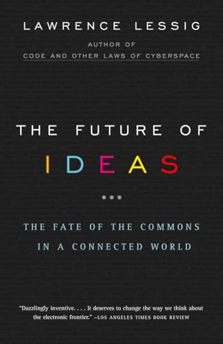 The Future of Ideas: The Fate of the Commons in a Connected World