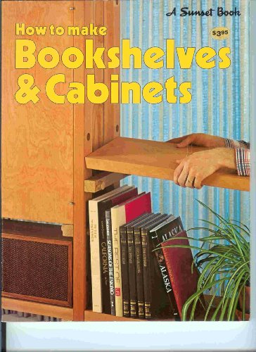 How to Make Bookshelves & Cabinets - A Sunset Book