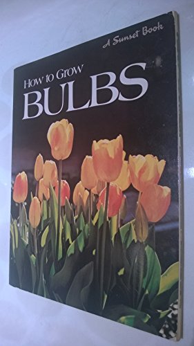 A Sunset Book How To Grow Bulbs