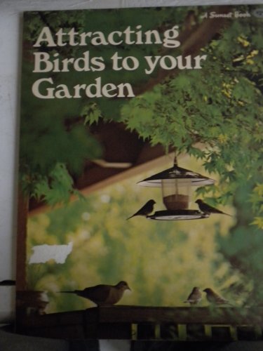 Attracting Birds to Your Garden (A Sunset Book, 309)