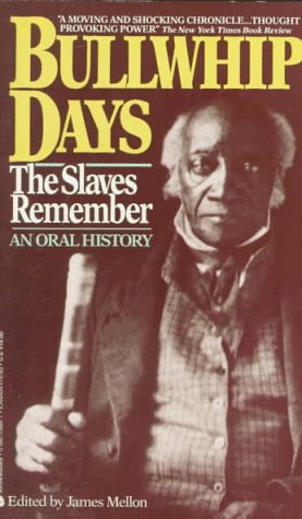 Bullwhip Days: The Slaves Remember, an Oral History