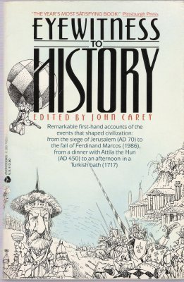 Eyewitness to History - Remarkable First-Hand Accounts Of the Events That Shaped Civilization: Fr...