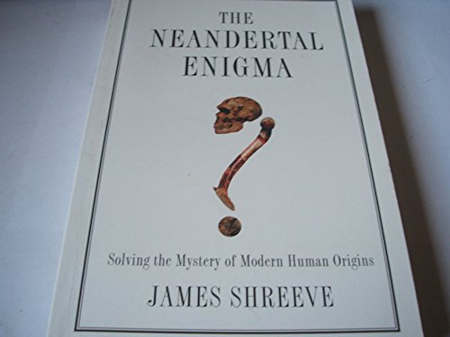 The Neandertal Enigma. Solving the Mystery of Modern Human Origins.