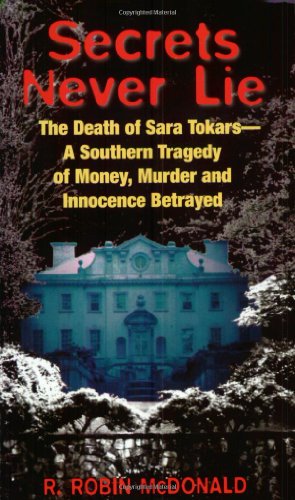 Secrets Never Lie: The Death of Sara Tokars--A Southern Tragedy of Money, Murder, and Innocence Betrayed
Secrets Never Lie: The Death of Sara Tokars--A Southern Tragedy of Money, Murder, and Innocence Betrayed