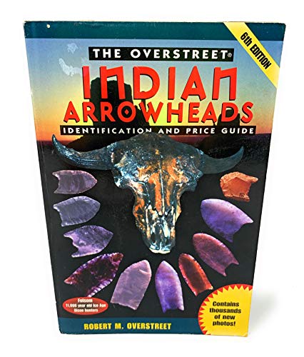 

The Overstreet Indian Arrowheads Identification and Price Guide, 6th Edition (official Overstreet Indian Arrowhead Identification and Price Guide)
