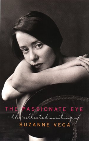 THE PASSIONATE EYE : the collected writing of suzanne Vega