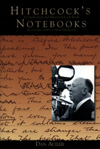 Hitchcock's Notebooks:: An Authorized and Illustrated Look Inside the Creative Mind of Alfred Hit...
