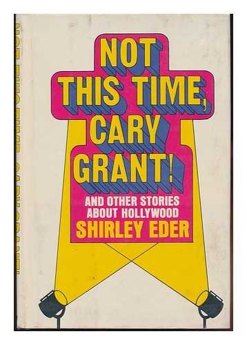 Not This Time, Cary Grant!: And Other Stories about Hollywood