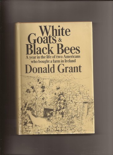 WHITE GOATS & BLACK BEES a Year in the Life of Two Americans Who Bought a Farm in Ireland