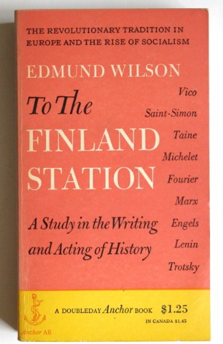 To the Finland Station: A Study in the Writing and Acting of History (A Doubleday Anchor Book)