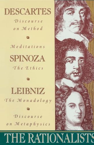 The Rationalists: Descartes: Discourse on Method & Meditations; Spinoza: Ethics; Leibniz: Monadology & Discourse on Metaphysics
The Rationalists: Descartes: Discourse on Method & Meditations; Spinoza: Ethics; Leibniz: Monadology & Discourse on Metaphysics