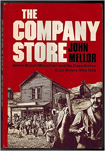 The Company Store James Mclachan and the Cape Breton Coal Miners 1900-1925
The Company Store James Mclachan and the Cape Breton Coal Miners 1900-1925