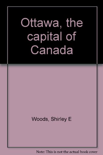 Ottawa: The Capital of Canada (The Romance of Canadian Cities Series)