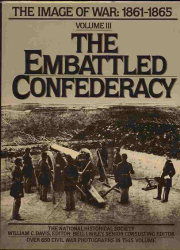 The Embattled Confederacy The Image of War: 1861-1865, Vol. 3