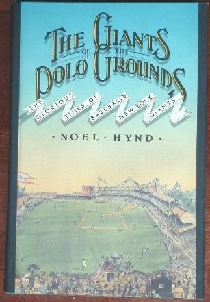 Giants of the Polo Grounds: The Glorious Times of Baseball's New York Giants.