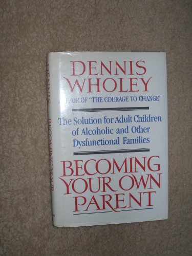 Becoming Your Own Parent: The Solution for Adult Children of Alcoholic and Other Dysfunctional Families
Becoming Your Own Parent: The Solution for Adult Children of Alcoholic and Other Dysfunctional Families