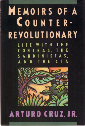 Memoirs of a Counter-Revolutionary: Life With the Contras, the Sandinistas, and the CIA.