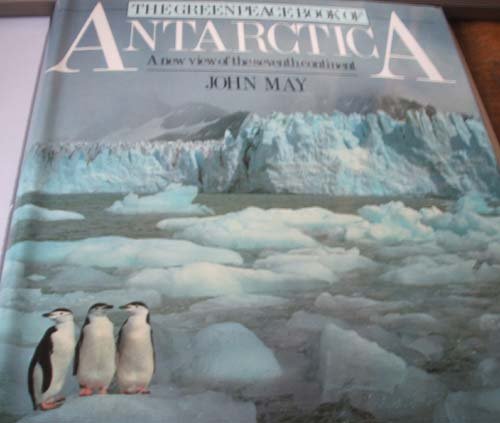 THE GREENPEACE BOOK OF ANTARCTICA; A NEW VIEW OF THE SEVENTH CONTINENT