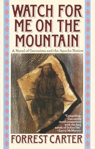 WATCH FOR ME ON THE MOUNTAIN : A Novel of Geronimo and the Apache Nation