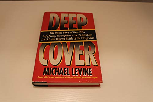 Deep Cover: The Inside Story of How Dea Infighting, Incompetence, and Subterfuge Lost Us the Bigg...