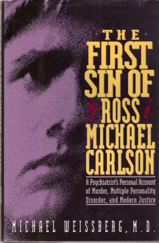 The First Sin of Ross Michael Carlson: A Psychiatrist's Personal Account of Murder, Multiple Pers...