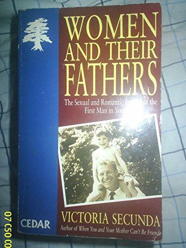 Women and Their Fathers: The Sexual and Romantic Impact of the First Man in Your Life
Women and Their Fathers: The Sexual and Romantic Impact of the First Man in Your Life