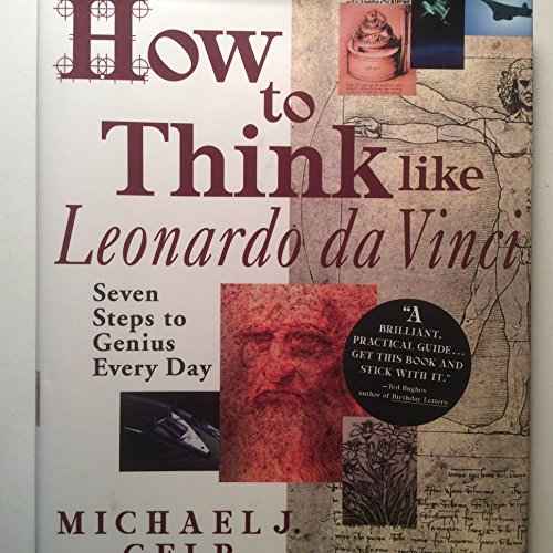 How to Think Like Leonardo Da Vonci: Seven Steps to Genius Every Day