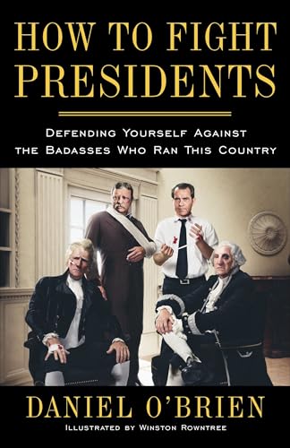 How to Fight Presidents : Defending Yourself Against the Badasses Who Ran This Country
How to Fight Presidents : Defending Yourself Against the Badasses Who Ran This Country