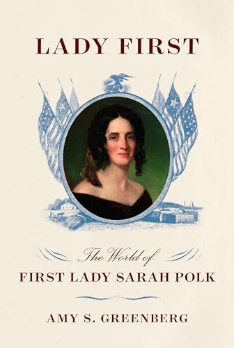 Lady First: The World of First Lady Sarah Polk
