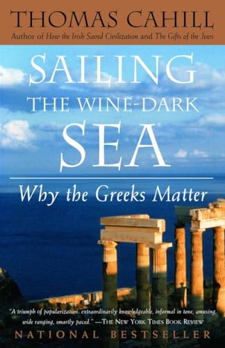 Sailing the Wine-Dark Sea : Why the Greeks Matter (The Hinges of History Ser., Vol. 4)