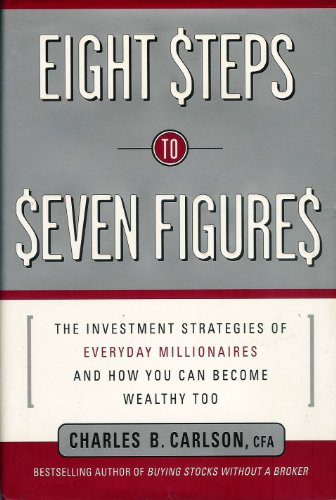 Eight Steps to Seven Figures: The Investment Strategies of Everyday Millionaires and How You Can ...