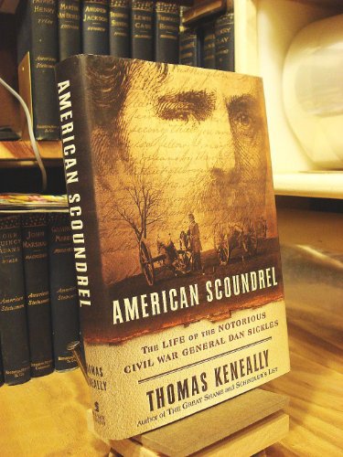 American Scoundrel: The Life of the Notorious Cival War General Dan Sickles