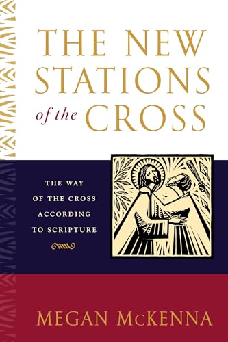 The New Stations of the Cross: The Way of the Cross According to Scripture