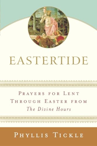 Eastertide : Prayers for Lent Through Easter from the Divine Hours
