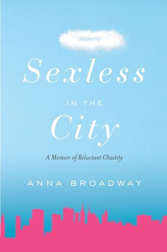 Sexless in the City: A Memoir of Reluctant Chastity