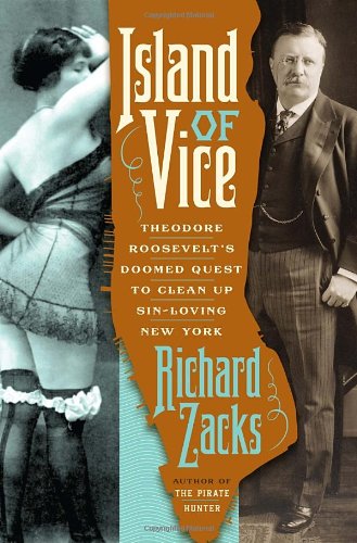 Island Of Vice : Theodore Roosevelt's Doomed Quest To Clean Up Sin-Loving New York