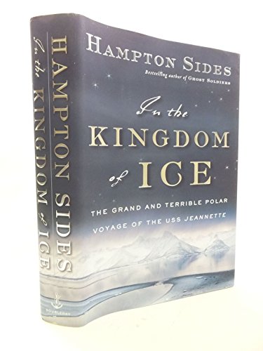 In the Kingdom of Ice: The Grand and Terrible Polar Voyage of the USS Jeannette (SIGNED)