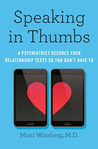 Speaking in Thumbs: A Psychiatrist Decodes Your Relationship Texts So You Don't Have To
Speaking in Thumbs: A Psychiatrist Decodes Your Relationship Texts So You Don't Have To