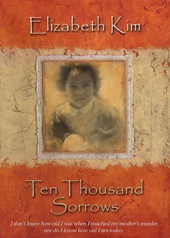 Ten Thousand Sorrows : The Extraordinary Journey of a Korean War Orphan