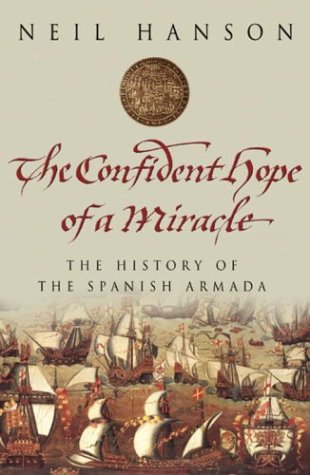 The Confident Hope of a Miracle: The True History of the Spanish Armada