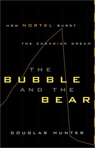 The Bubble And The Bear : How Nortel Burst The Canadian Dream