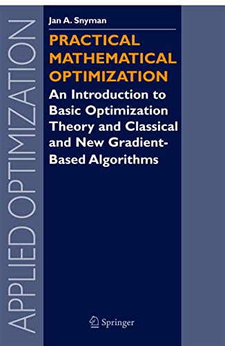Practical Mathematical Optimization: An Introduction to Basic Optimization Theory and Classical and New Gradient-Based Algorithms (Volume 97)
Practical Mathematical Optimization: An Introduction to Basic Optimization Theory and Classical and New Gradient-Based Algorithms (Volume 97)