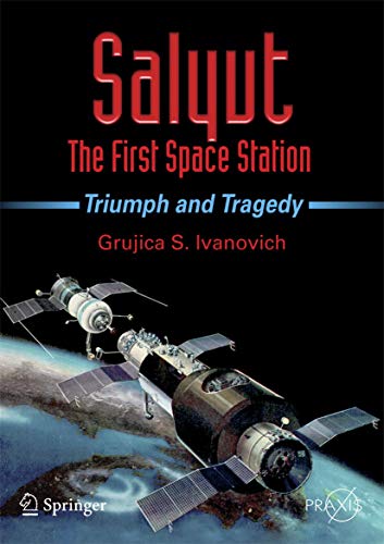 Salyut - The First Space Station: Triumph and Tragedy