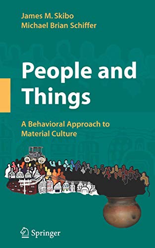 People and Things: A Behavioral Approach to Material Culture (Manuals in Archaeological Method, Theory and Technique)
People and Things: A Behavioral Approach to Material Culture (Manuals in Archaeological Method, Theory and Technique)