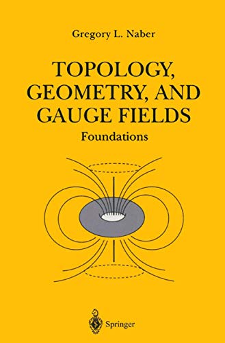 Topology, Geometry and Gauge fields: Foundations (Texts in Applied Mathematics)