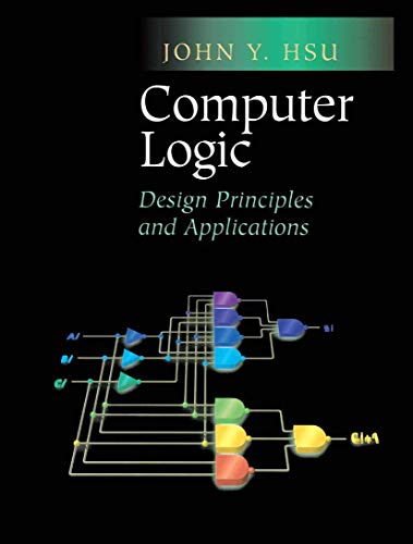 Computer Logic Design : Design Principles and Applications